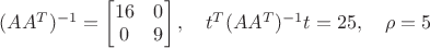 $(AA^T)^{-1}=\begin{bmatrix}16&0\\0&9\end{bmatrix},\quad t^T(AA^T)^{-1}t=25,\quad\rho=5$