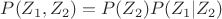 $P(Z_1,Z_2)=P(Z_2)P(Z_1|Z_2)$