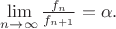 $\lim\limits_{n\to\infty}\frac{f_n}{f_{n+1}}=\alpha.$
