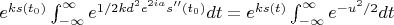 $e^{ks(t_0)}\int_{-\infty}^{\infty}e^{1/2kd^2e^{2ia}s''(t_0)}dt=e^{ks(t)}\int_{-\infty}^{\infty}e^{-u^2/2}dt$
