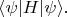 $\langle\psi|H|\psi\rangle.$