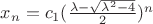 $x_n=c_1(\frac{\lambda-\sqrt{\lambda^2-4}}{2})^n$