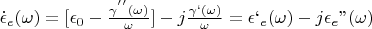 $\dot{\epsilon}_{e}(\omega) = [\epsilon_{0} - \frac{\gamma^{&rsquo;&rsquo;}(\omega)}{\omega}] - j\frac{\gamma&lsquo;(\omega)}{\omega} = \epsilon&lsquo;_{e}(\omega) - j\epsilon_{e}