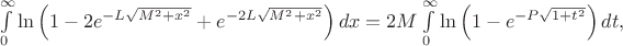 $\int\limits_{0}^{\infty} \ln\left(1 - 2 e^{-L\sqrt{M^2+x^2}} + e^{-2L\sqrt{M^2+x^2}}\right) dx=2M\int\limits_{0}^{\infty} \ln\left(1 - e^{-P\sqrt{1+t^2}}\right) dt,$