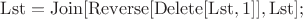 $\mathrm{Lst = Join[Reverse[Delete[Lst, 1]], Lst];}$