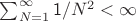 $\sum_{N=1}^{\infty}\mathsf 1/N^2 < \infty$ $\sum_{N=1}^{\infty}\mathsf 1/N^2 < \infty$