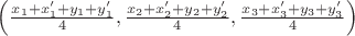 $\left(\frac{x_1+x’_1+y_1+y’_1}{4},\frac{x_2+x’_2+y_2+y’_2}{4}, \frac{x_3+x’_3+y_3+y’_3}{4}\right)$ $\left(\frac{x_1+x’_1+y_1+y’_1}{4},\frac{x_2+x’_2+y_2+y’_2}{4}, \frac{x_3+x’_3+y_3+y’_3}{4}\right)$