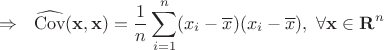 $$\Rightarrow ~~\widehat{\mathrm{Cov}}(\mathbf{x}, \mathbf{x}) = \frac{1}{n} \sum_{i=1}^n (x_i - \overline{x})(x_i - \overline{x}), ~\forall \mathbf{x}\in \mathbf{R}^n$$