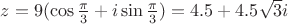 $z=9(\cos\frac{\pi}{3}+i\sin\frac{\pi}{3})=4.5+4.5\sqrt3i$