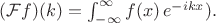 $({\cal F} f)(k) = \int^{\infty}_{-\infty} f(x) \, e^{-ikx}).$