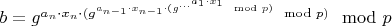 $b=g^{a_n \cdot x_n \cdot (g^{a_{n-1} \cdot x_{n-1} \cdot (g^{...^{a_1 \cdot x_1}} \mod p)} \mod p)} \mod p$