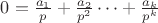 $0=\frac{a_1}p+\frac{a_2}{p^2}\dots+\frac{a_k}{p^k}$