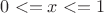 $ 0 <= x<=1$