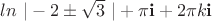 $ln\ | -2 \pm \sqrt{3} \ |+\pi{\bf  i} +2\pi k {\bf i}$