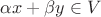 \alpha x+\beta y \in V$ \alpha x+\beta y \in V$