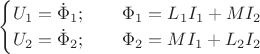 $$
\begin{cases}
U_1=\dot\Phi_1; \qquad \Phi_1=L_{1}I_1+M I_2\\
U_2=\dot\Phi_2; \qquad \Phi_2=M I_1+L_{2}I_2
\end{cases}
$$