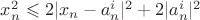 $x_n^2\leqslant 2|x_n-a_n^i|^2+2|a_n^i|^2$