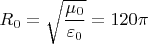 $\,R_0=\sqrt{\dfrac{\mu_0}{\varepsilon_0}}=120\pi$