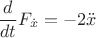 $$\frac{d}{dt}F_{\dot x} = -2\ddot x$$