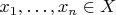 $x_1,\ldots,x_n\in X$