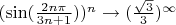 $(\sin(\frac{2n\pi}{3n + 1}))^n \to (\frac{\sqrt{3}}{3})^{\infty}$