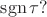 $\operatorname{sgn}\tau ?$
