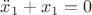 $\[\ddot x_1  + x_1  = 0\]$