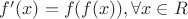 $f'(x)=f(f(x)) , \forall x\in R$