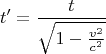 $$ t' = \dfrac{t}{\sqrt{1 - \frac{v^2}{c^2}}} $$