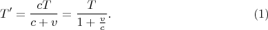 $$T'=\frac{cT}{c+v}=\frac T{1+\frac vc}\text{.}\eqno{(1)}$$