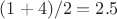 $(1 + 4)/2 = 2.5$