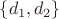 $\{d_1, d_2\}$
