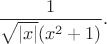 $$\frac{1}{\sqrt{|x|}(x^2+1)}.$$