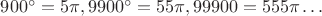 $900^{\circ}=5\pi, 9900^{\circ}=55\pi, 99900=555\pi\dots$
