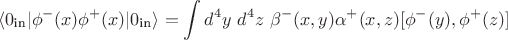 $$ \langle 0_\text{in} \rvert \phi^-(x) \phi^+(x) \lvert 0_\text{in} \rangle = \int d^4 y ~ d^4 z ~ \beta^-(x,y) \alpha^+(x,z) [ \phi^-(y),\phi^+(z)]  $$
