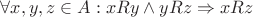 $\forall x,y,z \in A: xRy \land yRz \Rightarrow xRz$