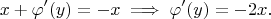 $$x + \varphi'(y) = -x \implies \varphi'(y) = -2x.$$