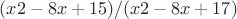 $(x2-8x+15)/(x2-8x+17)$
