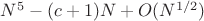 $N^5-(c+1)N+O(N^{1/2})$