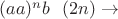 $(aa)^nb\ \ (2n)\to$ $(aa)^nb\ \ (2n)\to$