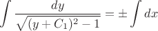 $$\int \frac{dy}{\sqrt{ (y+C_{1})^2-1}}=  \pm \int dx $$