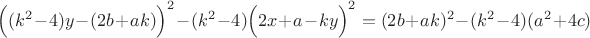 $\Big((k^2 - 4) y - (2 b + a k)\Big)^2 - (k^2 - 4) \Big(2 x + a - k y\Big)^2 = (2 b + a k)^2 - (k^2 - 4) (a^2 + 4 c)$