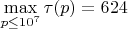 $\max \limits_{p \le 10^7} {\tau(p)} = 624$