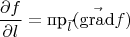 $$\frac{\partial f}{\partial l} = \text{пр}_{\vec{l}} ( \vec{\operatorname{grad}} f)$$