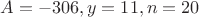 $A=-306,y=11, n=20$