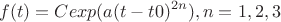 $$f(t)=Cexp(a(t-t0)^{2n}), n=1,2,3$$