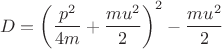 $$D=\left(\frac{p^2}{4m}+\frac{mu^2}{2} \right)^2-\frac{mu^2}{2}$$