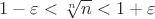 $1-\varepsilon<\sqrt[n]n<1+\varepsilon$