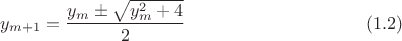 $$y_{m+1}=\frac{y_m\pm\sqrt{y_m^2+4}}{2}\eqno(1.2)$$