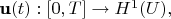 $\textbf u(t): [0,T] \rightarrow H^1(U), $